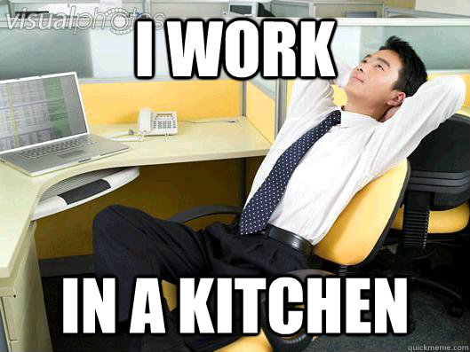 I work in a kitchen  Office Thoughts