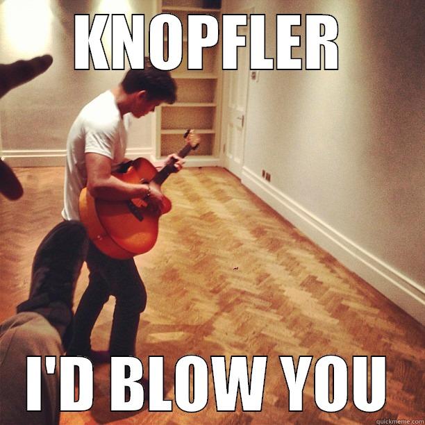 KNOPFLER I'D BLOW YOU Misc