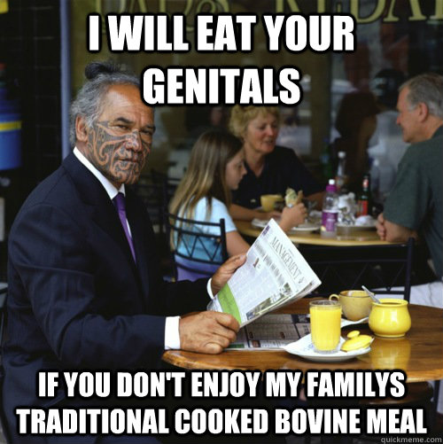 I will eat your genitals if you don't enjoy my familys traditional cooked bovine meal  