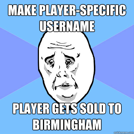 Make player-specific username player gets sold to birmingham  Okay Guy