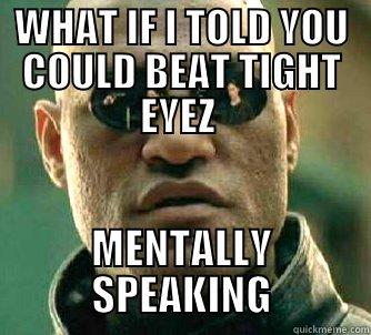 THE LOL'S ARE REALZ - WHAT IF I TOLD YOU COULD BEAT TIGHT EYEZ  MENTALLY SPEAKING Matrix Morpheus