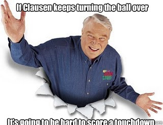 If Clausen keeps turning the ball over It's going to be hard to score a touchdown  Obvious John Madden