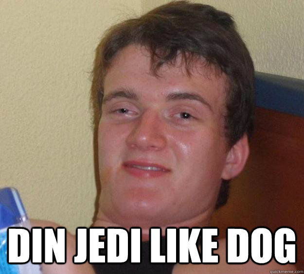  din jedi like dog  10 Guy