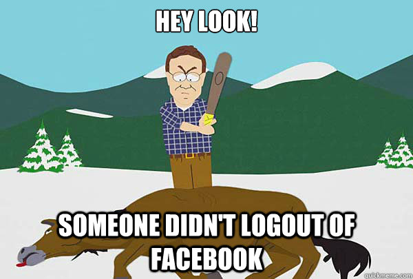 Hey Look! Someone didn't logout of facebook - Hey Look! Someone didn't logout of facebook  Southpark Beating a dead horse