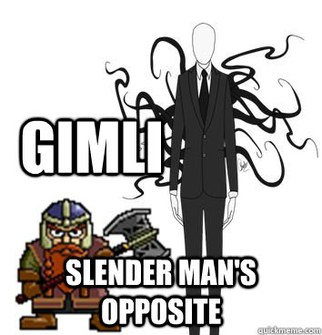 gimli slender man's opposite  