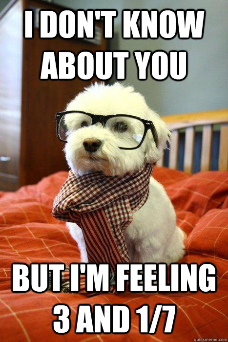 I don't know about you but I'm feeling 3 and 1/7  Hipster Dog