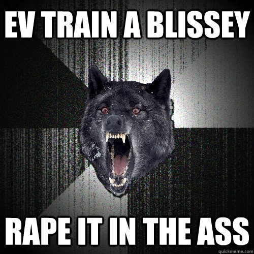 ev train a blissey rape it in the ass  Insanity Wolf