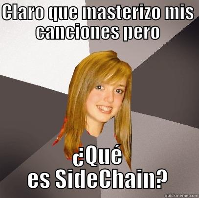 CLARO QUE MASTERIZO MIS CANCIONES PERO ¿QUÉ ES SIDECHAIN? Musically Oblivious 8th Grader