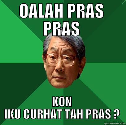 OALAH PRAS PRAS KON IKU CURHAT TAH PRAS ? High Expectations Asian Father