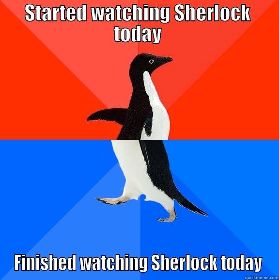 STARTED WATCHING SHERLOCK TODAY FINISHED WATCHING SHERLOCK TODAY Socially Awesome Awkward Penguin