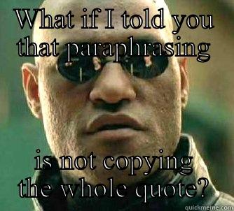 Paraphrasing a thingy - WHAT IF I TOLD YOU THAT PARAPHRASING IS NOT COPYING THE WHOLE QUOTE? Matrix Morpheus