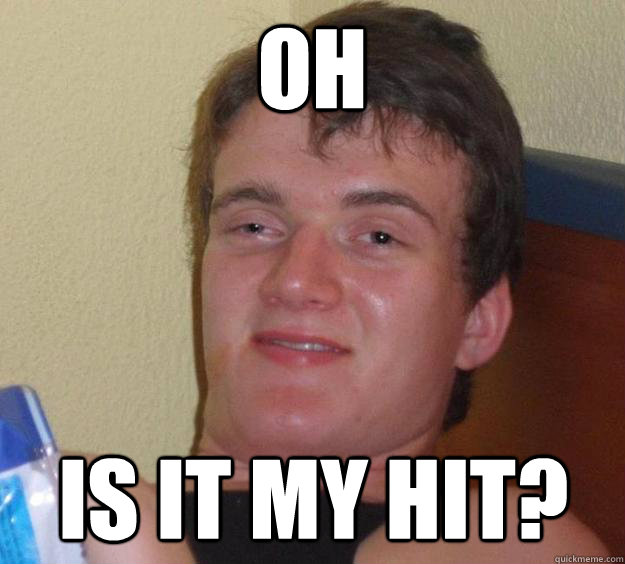 oh is it my hit? - oh is it my hit?  10 Guy