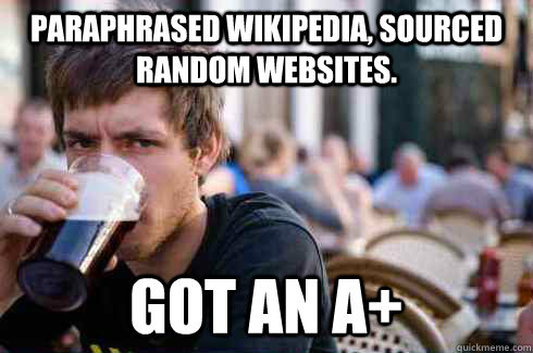 Paraphrased Wikipedia, Sourced random websites. Got an A+  Lazy College Senior