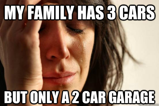 My family has 3 cars but only a 2 car garage  First World Problems