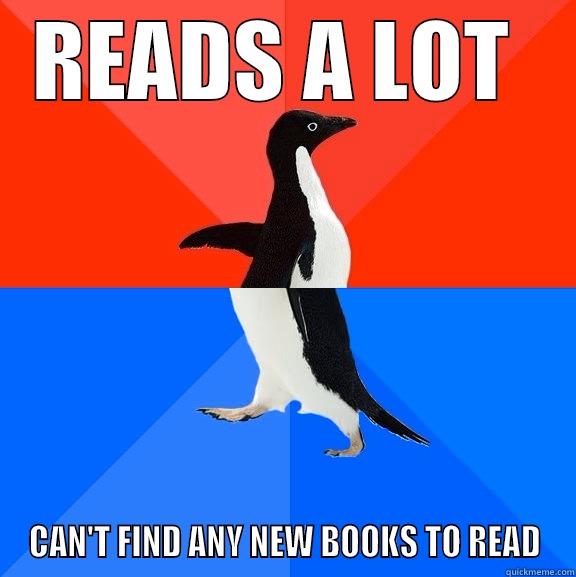 READS A LOT  CAN'T FIND ANY NEW BOOKS TO READ Socially Awesome Awkward Penguin