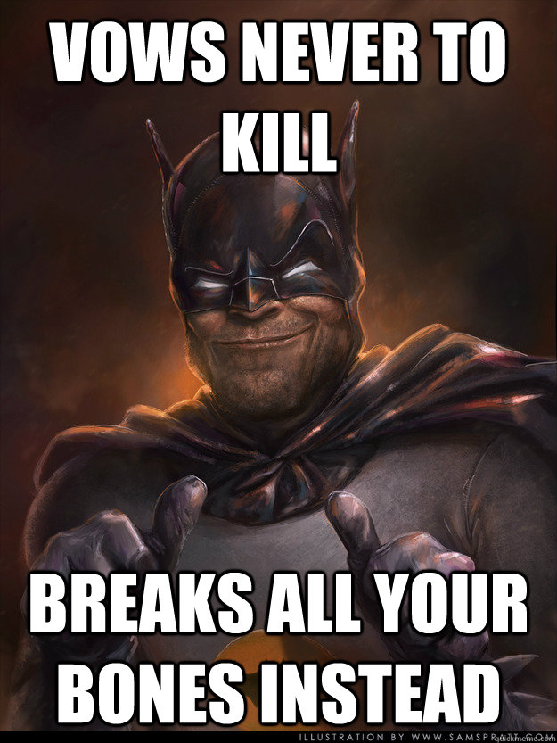 Vows never to kill breaks all your bones instead - Vows never to kill breaks all your bones instead  Scumbag Batman