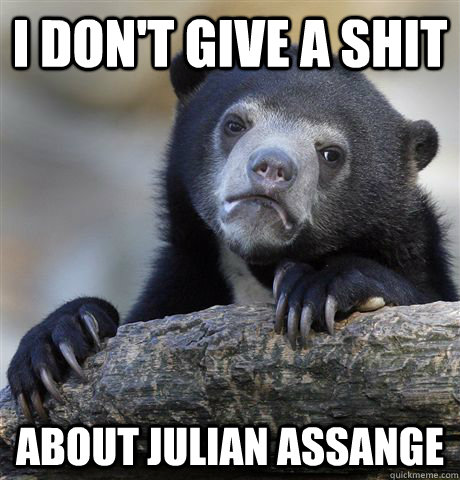 I don't give a shit about julian assange  Confession Bear