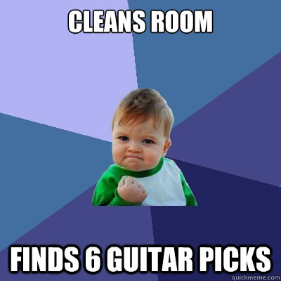 Cleans room Finds 6 guitar picks - Cleans room Finds 6 guitar picks  Success Kid