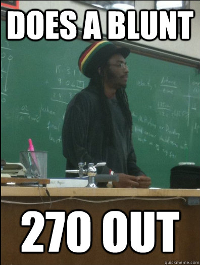 Does a Blunt 270 out  Rasta Science Teacher