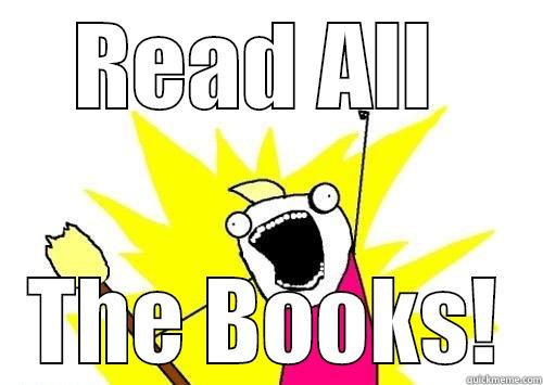 All the books! - READ ALL  THE BOOKS! All The Things