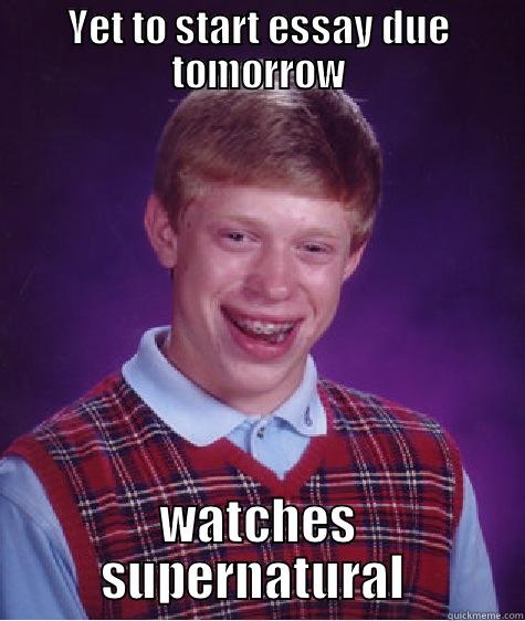 sorry im not funny - YET TO START ESSAY DUE TOMORROW WATCHES SUPERNATURAL  Bad Luck Brian