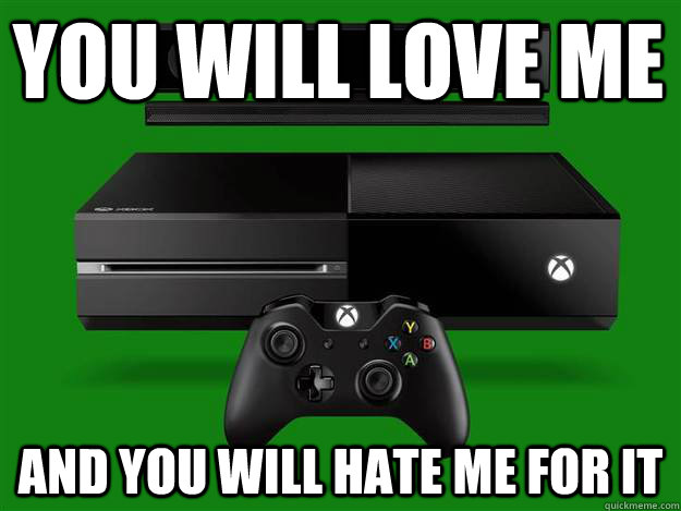 you will love me and you will hate me for it  xbox one