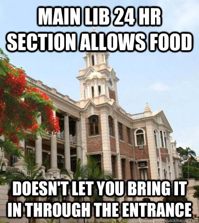 Main Lib 24 hr section allows food doesn't let you bring it in through the entrance  