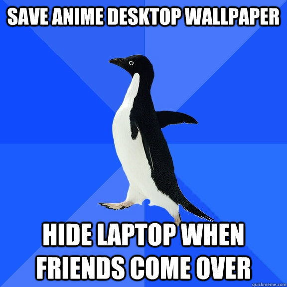 Save anime desktop wallpaper Hide laptop when friends come over  Socially Awkward Penguin