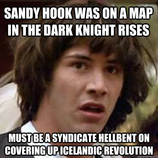 sandy hook was on a map in the dark knight rises must be a syndicate hellbent on covering up icelandic revolution   conspiracy keanu