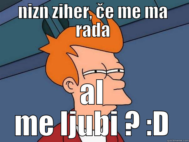 NNNNNNahahahahg sdvgsgv - NIZN ZIHER, ČE ME MA RADA AL ME LJUBI ? :D Futurama Fry