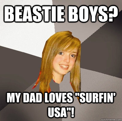 Beastie Boys? My Dad loves 