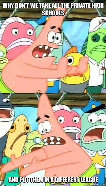 Why don't we take all the private high schools and put them in a different league  Patrick star valentines day reversal
