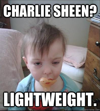 Charlie Sheen? Lightweight.  Party Toddler