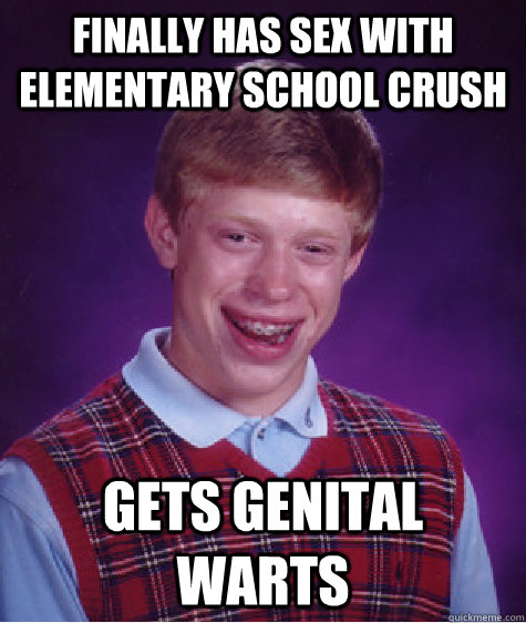 finally has sex with elementary school crush gets genital warts  Bad Luck Brian