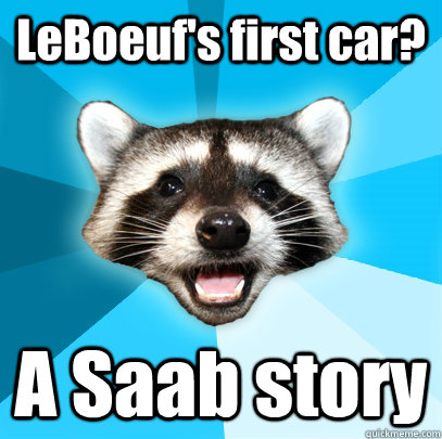 LeBoeuf's first car? A Saab story - LeBoeuf's first car? A Saab story  Lame Pun Coon