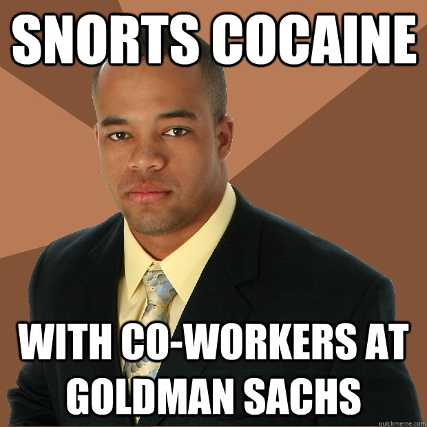 Snorts Cocaine with co-workers at goldman sachs  Successful Black Man