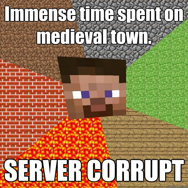 Immense time spent on medieval town. SERVER CORRUPT  Minecraft