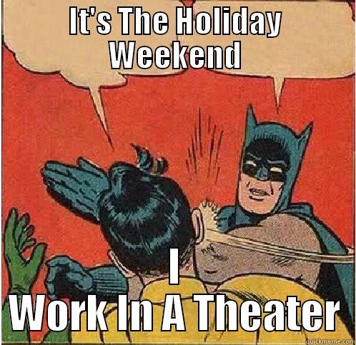 IT'S THE HOLIDAY WEEKEND I WORK IN A THEATER Batman Slapping Robin