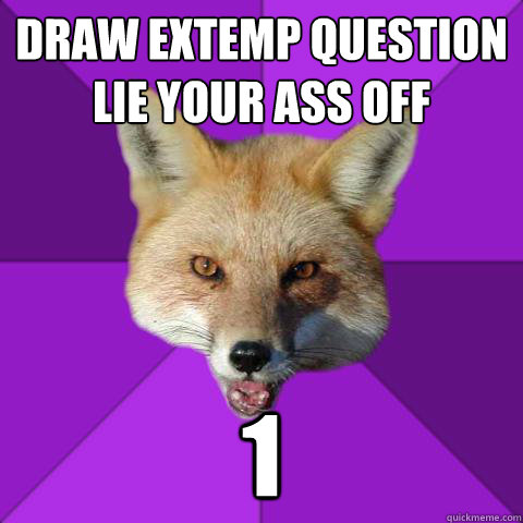 Draw extemp question
lie your ass off 1  Forensics Fox