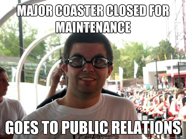 Major coaster closed for maintenance goes to public relations  Coaster Enthusiast