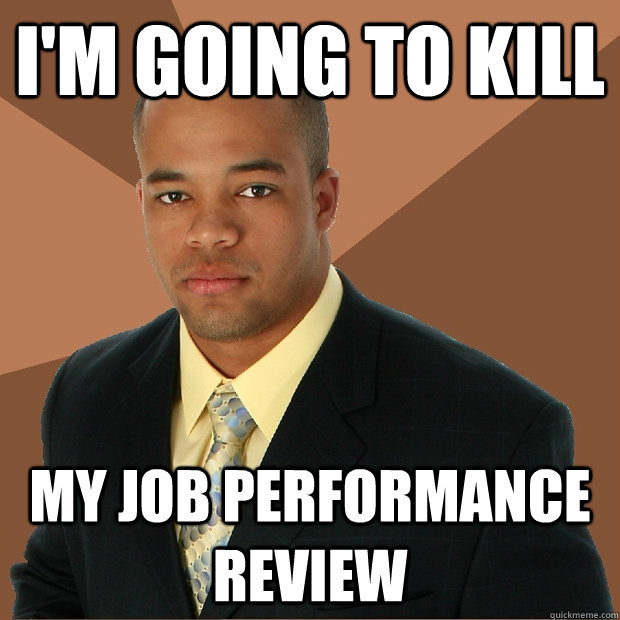 I'm going to kill my job performance review  Successful Black Man