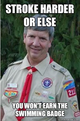 Stroke harder or else You won't earn the swimming badge  Harmless Scout Leader