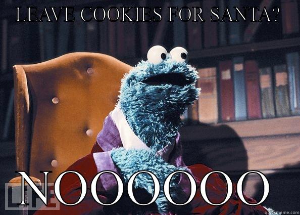 LEAVE COOKIES FOR SANTA? NOOOOOO Cookie Monster