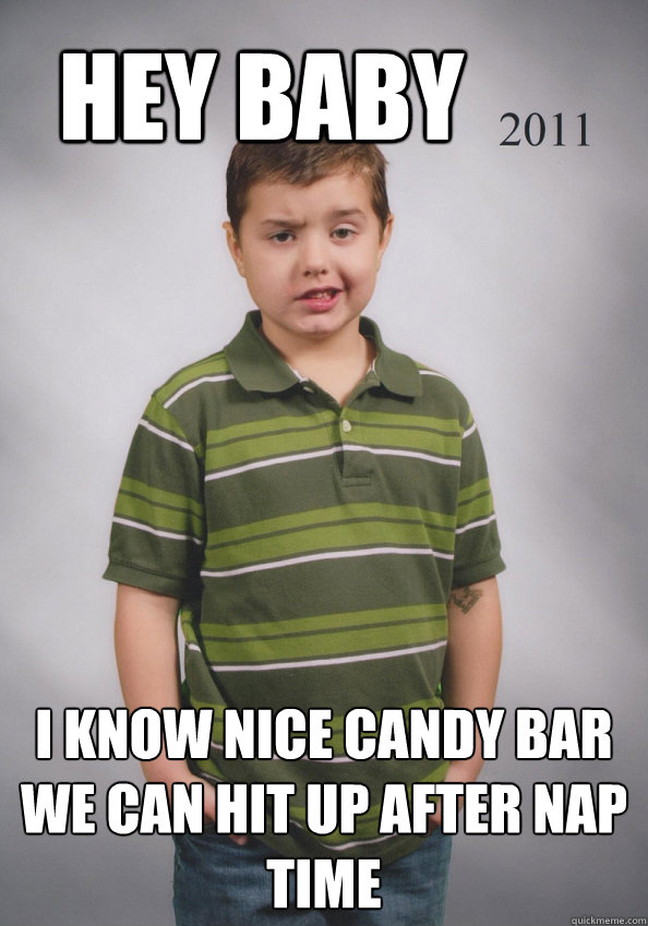 Hey baby I know nice candy bar we can hit up after nap time  Suave Six-Year-Old