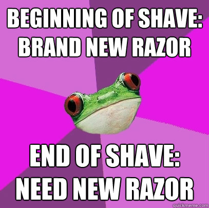 Beginning of shave: Brand new razor End of Shave: Need New Razor  Foul Bachelorette Frog