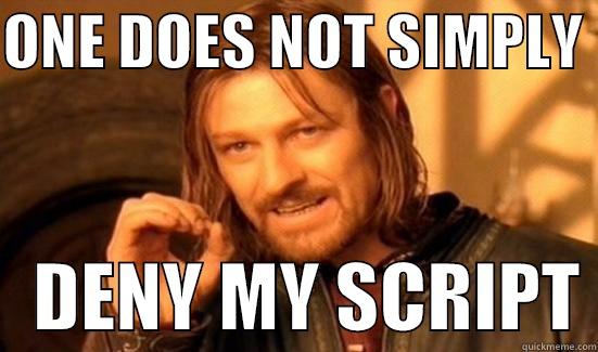 ONE DOES NOT SIMPLY     DENY MY SCRIPT Boromir