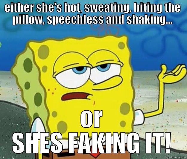 real orgasm - EITHER SHE'S HOT, SWEATING, BITING THE PILLOW, SPEECHLESS AND SHAKING... OR SHES FAKING IT! Tough Spongebob