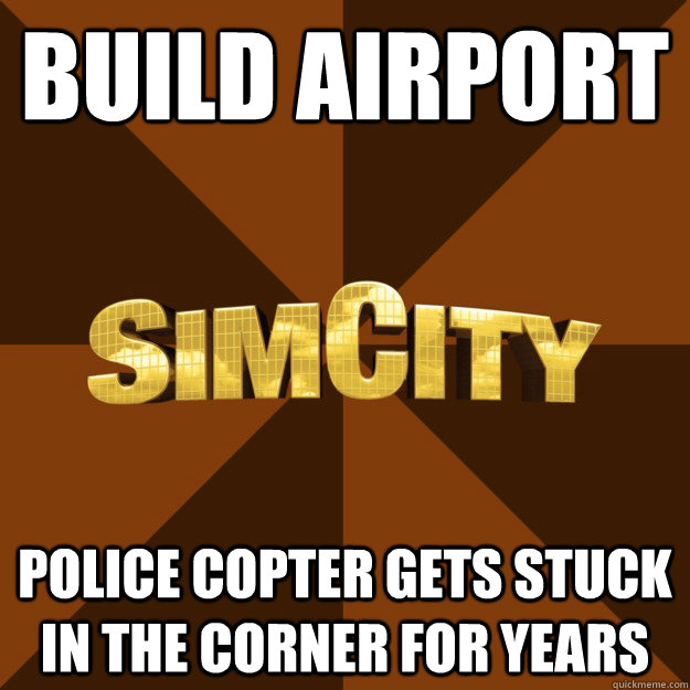 Build Airport Police Copter gets stuck in the corner for years - Build Airport Police Copter gets stuck in the corner for years  SimCity