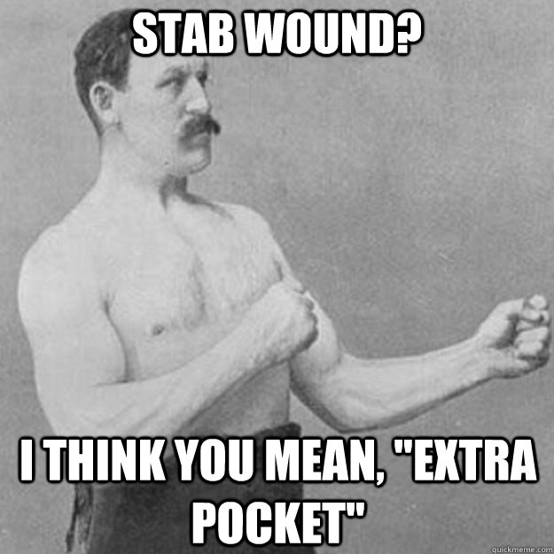 Stab wound? i think you mean, 