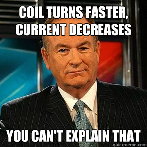 Coil turns faster, current decreases You can't explain that  Bill O Reilly